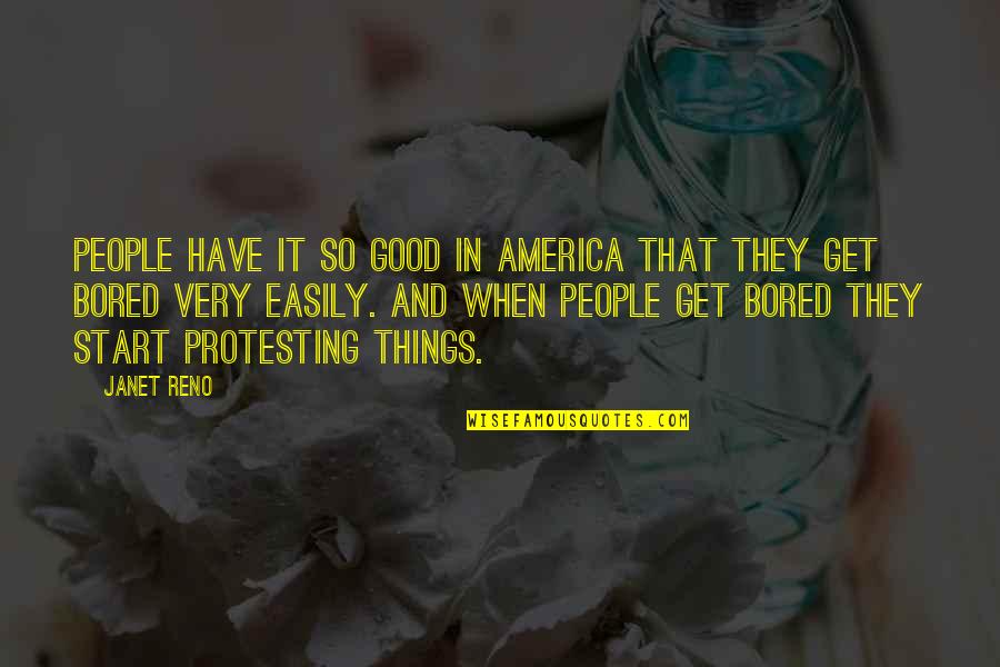 Good America Quotes By Janet Reno: People have it so good in America that