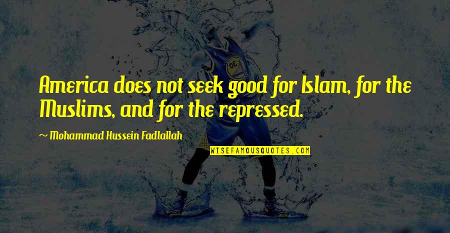 Good America Quotes By Mohammad Hussein Fadlallah: America does not seek good for Islam, for