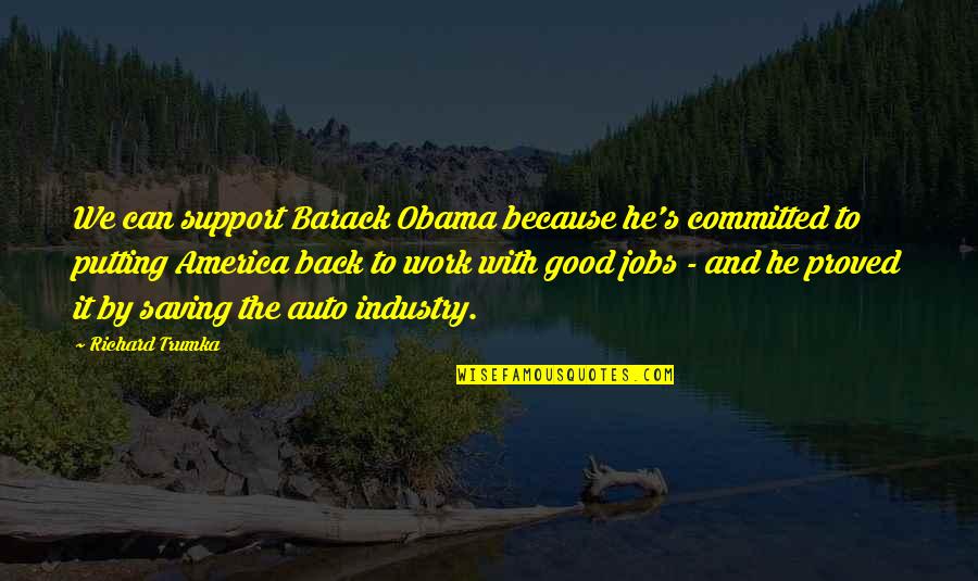 Good America Quotes By Richard Trumka: We can support Barack Obama because he's committed