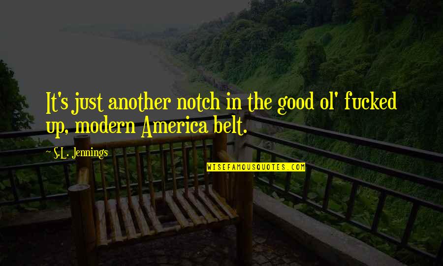 Good America Quotes By S.L. Jennings: It's just another notch in the good ol'