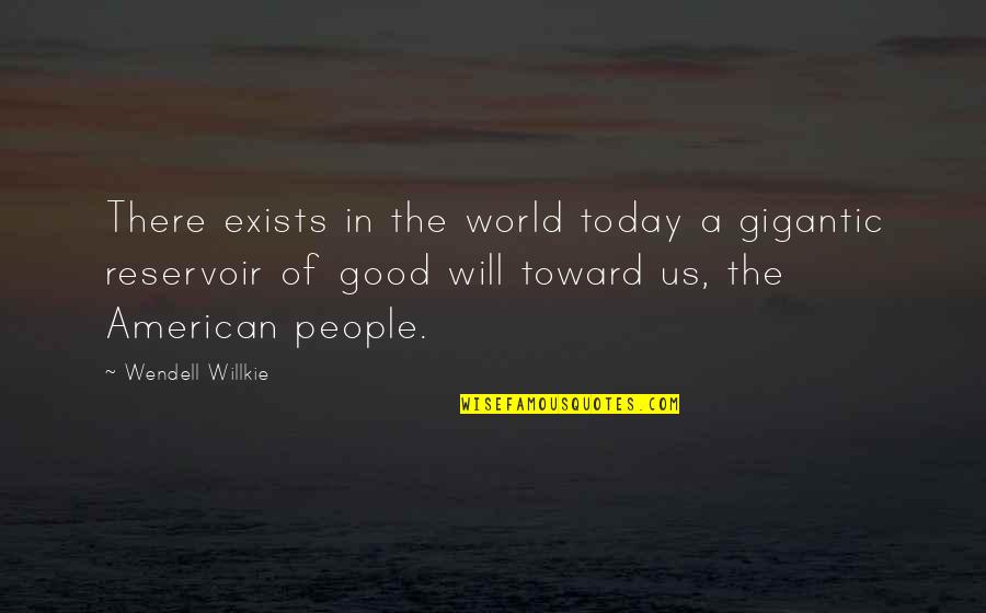 Good America Quotes By Wendell Willkie: There exists in the world today a gigantic