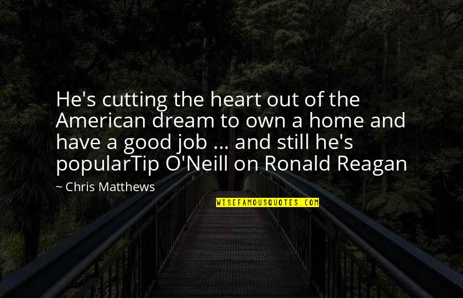 Good American Quotes By Chris Matthews: He's cutting the heart out of the American