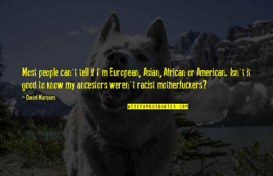 Good American Quotes By Daniel Marques: Most people can't tell if I'm European, Asian,