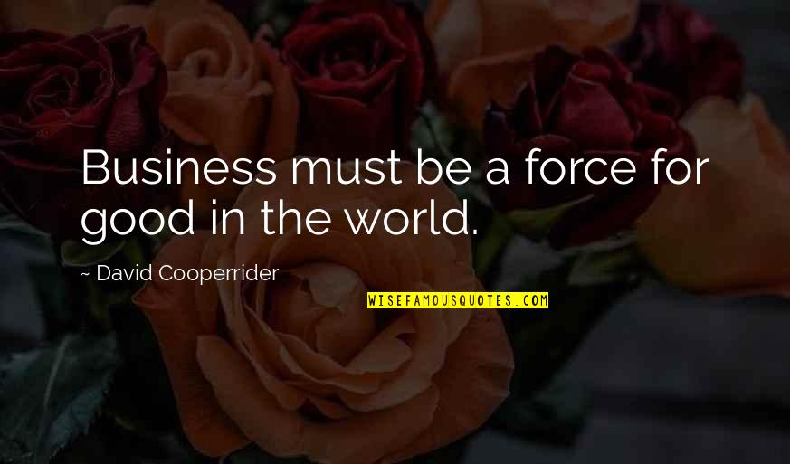 Good American Quotes By David Cooperrider: Business must be a force for good in