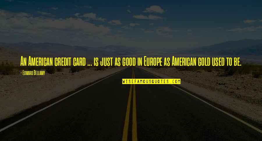 Good American Quotes By Edward Bellamy: An American credit card ... is just as
