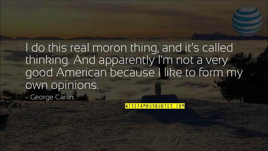 Good American Quotes By George Carlin: I do this real moron thing, and it's