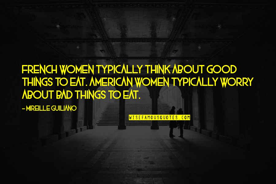 Good American Quotes By Mireille Guiliano: French women typically think about good things to