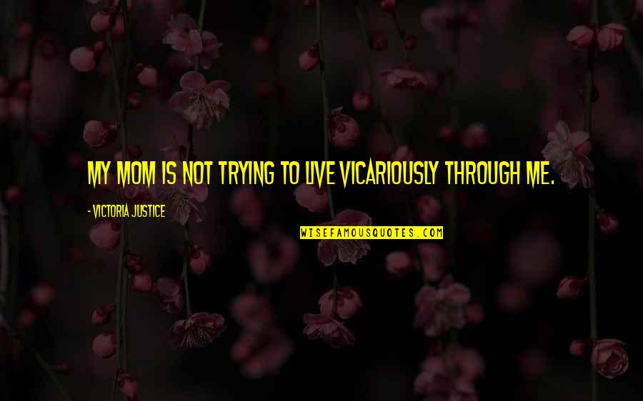 Good Amharic Quotes By Victoria Justice: My mom is not trying to live vicariously