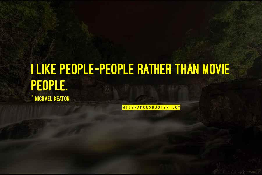 Good Amiable Quotes By Michael Keaton: I like people-people rather than movie people.