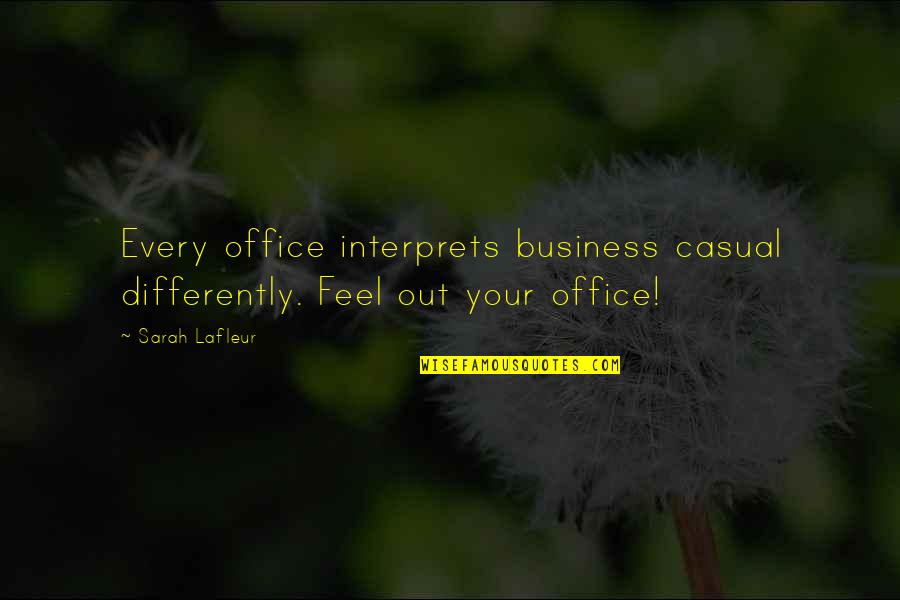 Good Amiable Quotes By Sarah Lafleur: Every office interprets business casual differently. Feel out