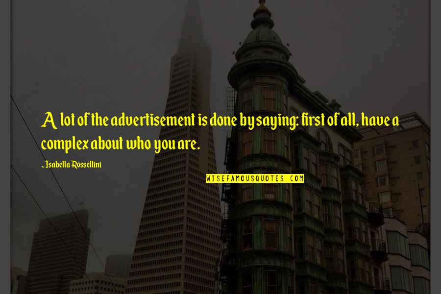 Good Anagram Quotes By Isabella Rossellini: A lot of the advertisement is done by Good Anagram Quotes By Isabella Rossellini: A lot of the advertisement is done by