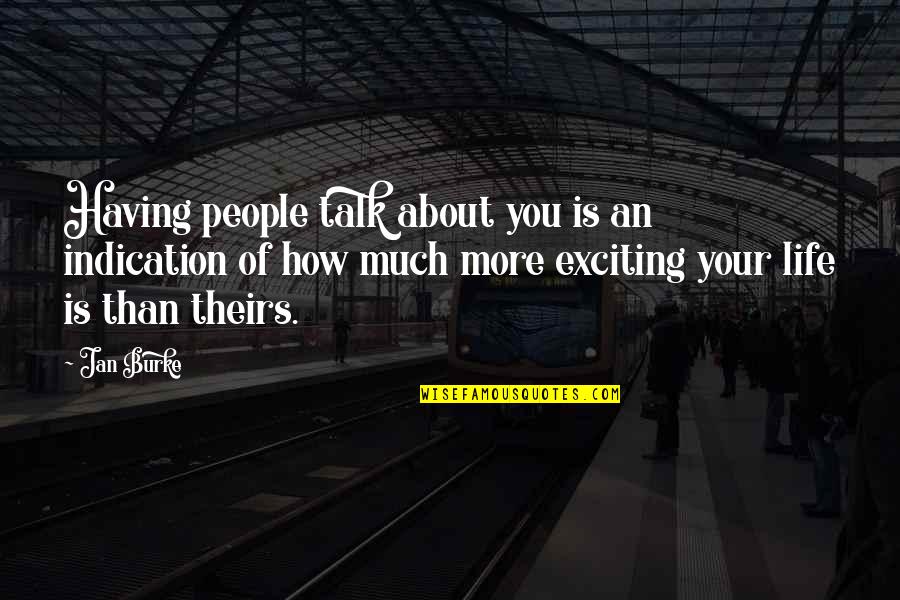 Good And Bad Angels Quotes By Jan Burke: Having people talk about you is an indication Good And Bad Angels Quotes By Jan Burke: Having people talk about you is an indication