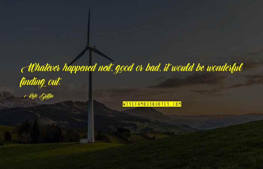 Good And Bad Angels Quotes By Kate Griffin: Whatever happened next, good or bad, it would