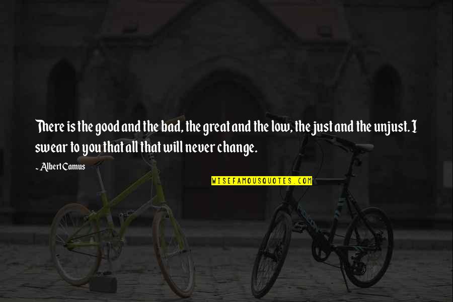 Good And Bad Change Quotes By Albert Camus: There is the good and the bad, the