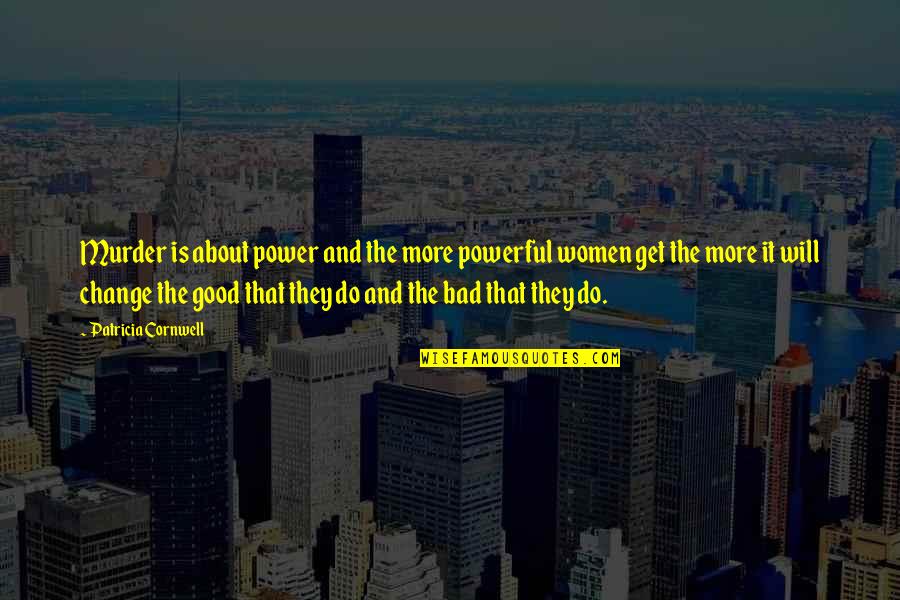 Good And Bad Change Quotes By Patricia Cornwell: Murder is about power and the more powerful