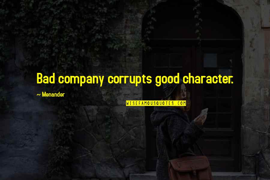 Good And Bad Character Quotes By Menander: Bad company corrupts good character.