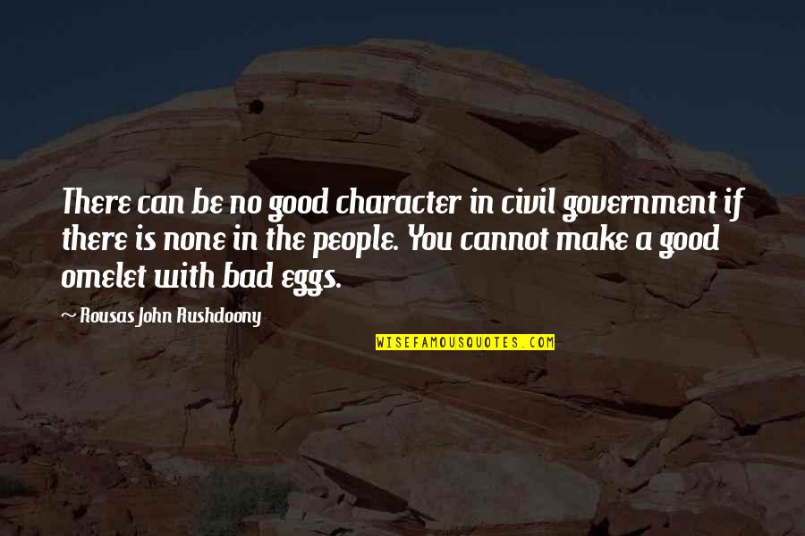 Good And Bad Character Quotes By Rousas John Rushdoony: There can be no good character in civil