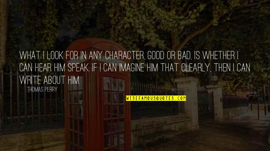 Good And Bad Character Quotes By Thomas Perry: What I look for in any character, good