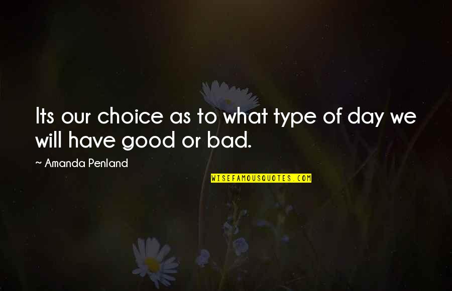 Good And Bad Choice Quotes By Amanda Penland: Its our choice as to what type of