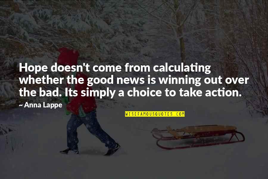 Good And Bad Choice Quotes By Anna Lappe: Hope doesn't come from calculating whether the good