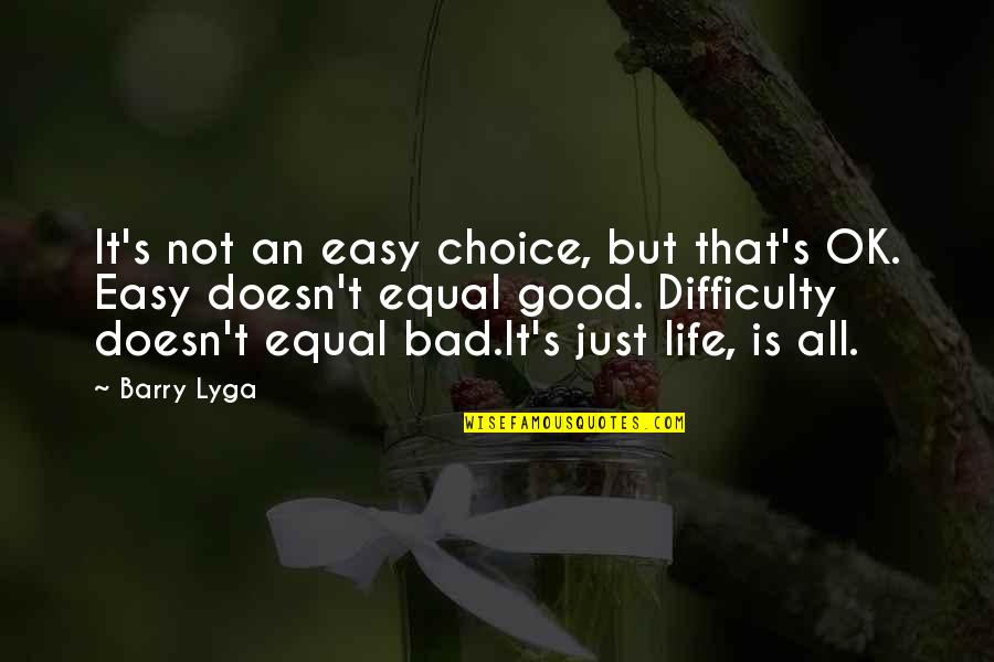Good And Bad Choice Quotes By Barry Lyga: It's not an easy choice, but that's OK.
