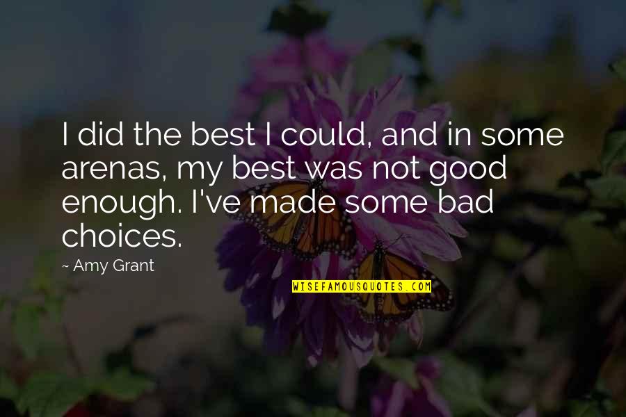 Good And Bad Choices Quotes By Amy Grant: I did the best I could, and in