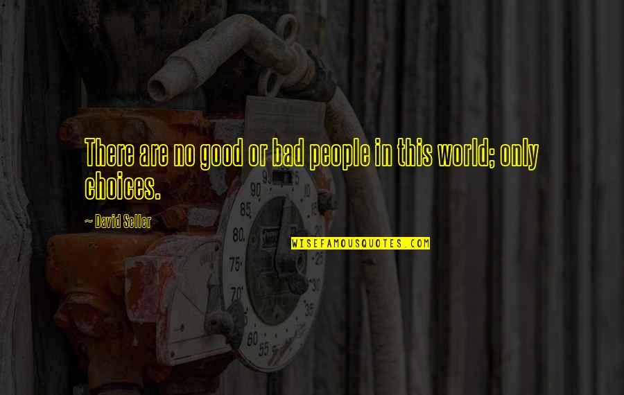 Good And Bad Choices Quotes By David Seller: There are no good or bad people in