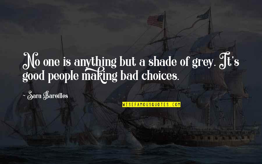 Good And Bad Choices Quotes By Sara Bareilles: No one is anything but a shade of