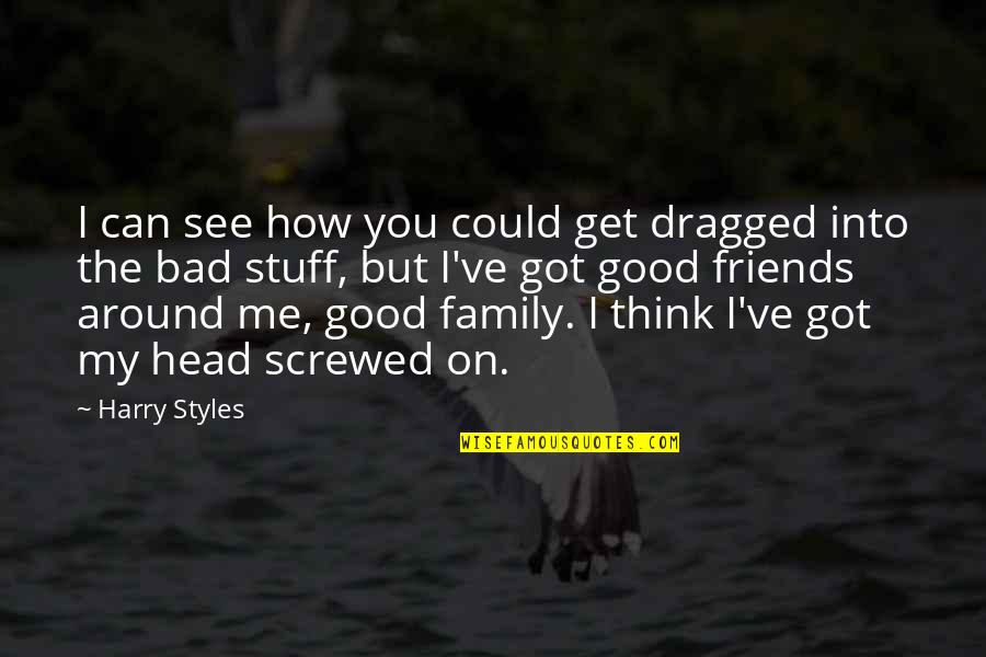 Good And Bad Friends Quotes By Harry Styles: I can see how you could get dragged