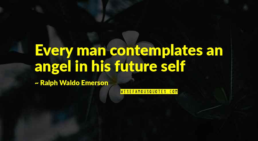 Good And Bad Friends Quotes By Ralph Waldo Emerson: Every man contemplates an angel in his future