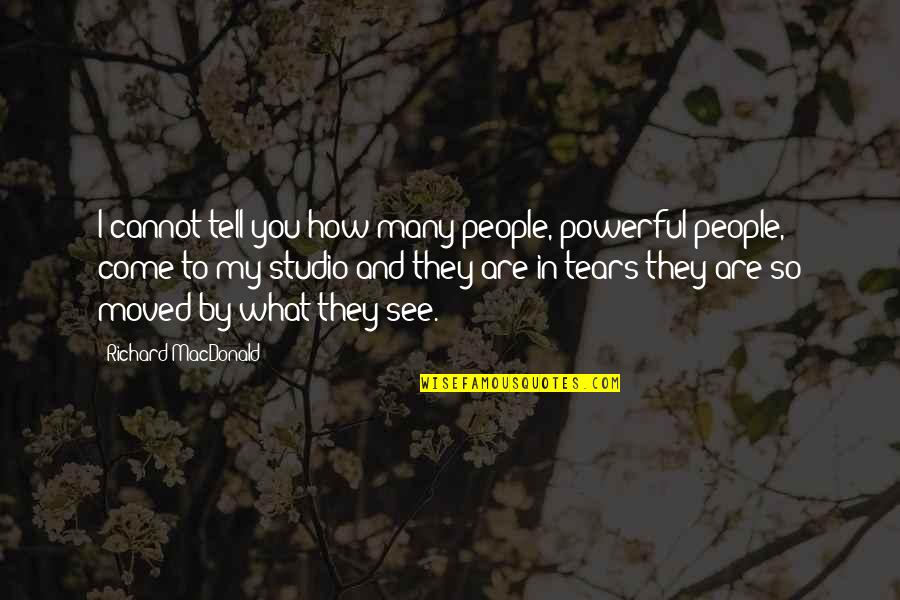 Good And Bad Friends Quotes By Richard MacDonald: I cannot tell you how many people, powerful