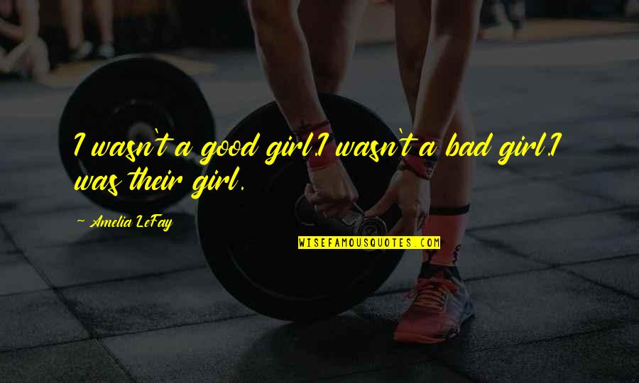 Good And Bad Girl Quotes By Amelia LeFay: I wasn't a good girl.I wasn't a bad