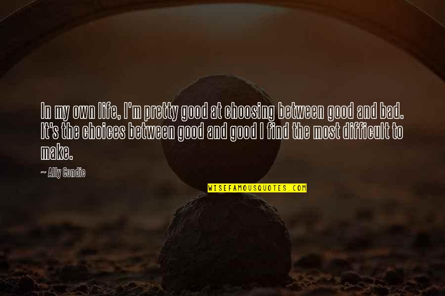 Good And Bad In Life Quotes By Ally Condie: In my own life, I'm pretty good at