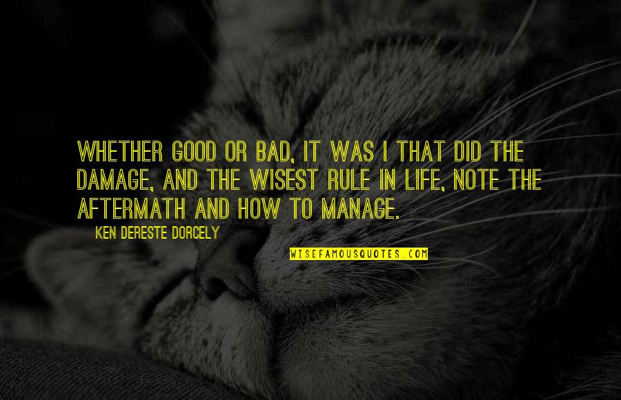 Good And Bad In Life Quotes By Ken Dereste Dorcely: Whether good or bad, it was I that