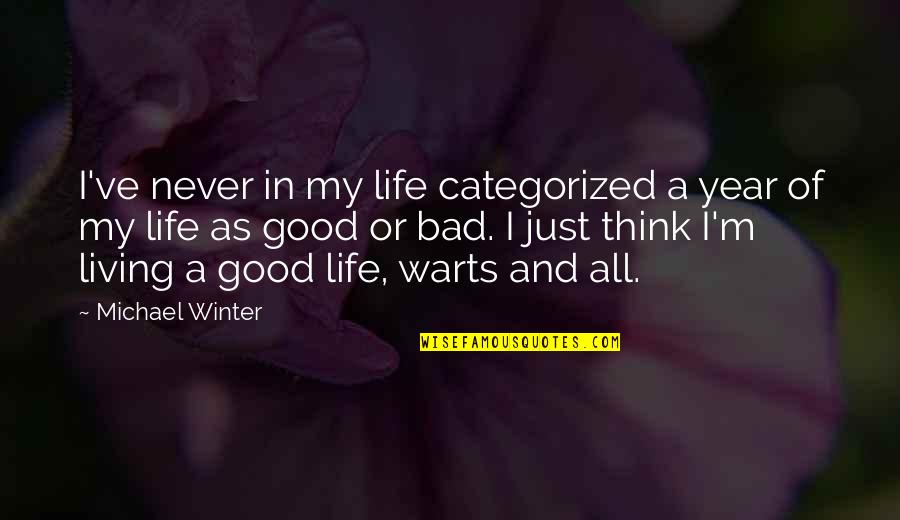 Good And Bad In Life Quotes By Michael Winter: I've never in my life categorized a year