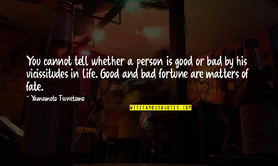 Good And Bad In Life Quotes By Yamamoto Tsunetomo: You cannot tell whether a person is good