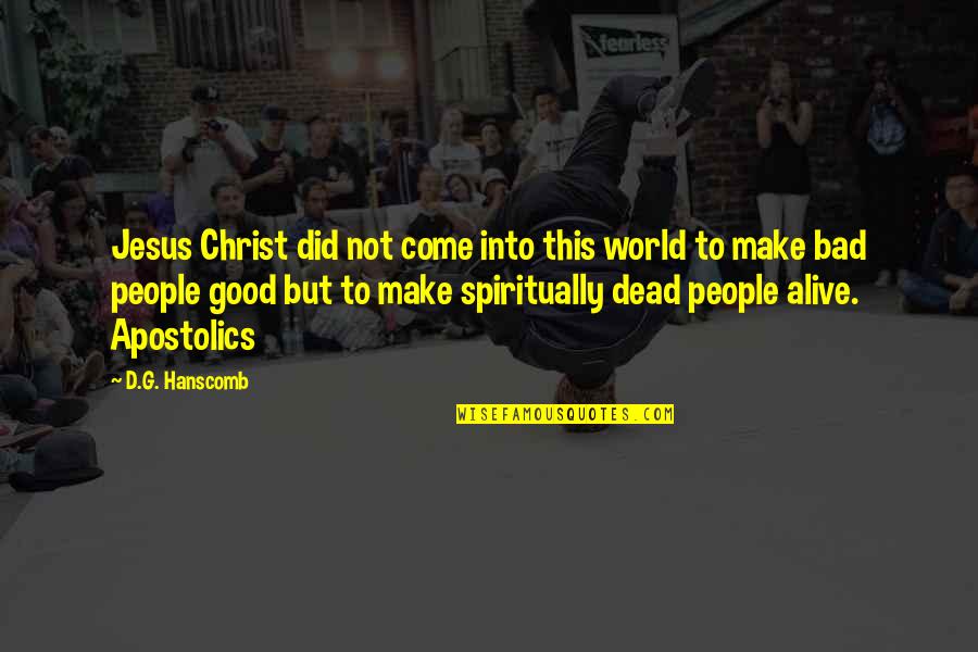 Good And Bad In The World Quotes By D.G. Hanscomb: Jesus Christ did not come into this world