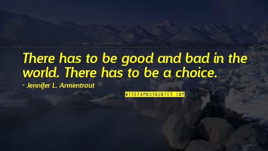 Good And Bad In The World Quotes By Jennifer L. Armentrout: There has to be good and bad in