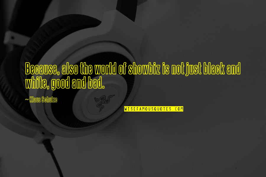 Good And Bad In The World Quotes By Klaus Schulze: Because, also the world of showbiz is not