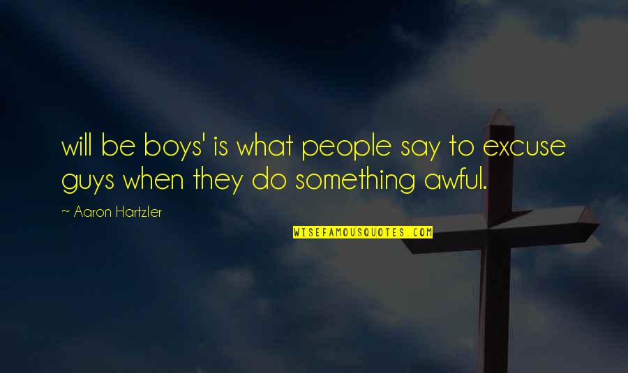Good And Bad Leadership Quotes By Aaron Hartzler: will be boys' is what people say to