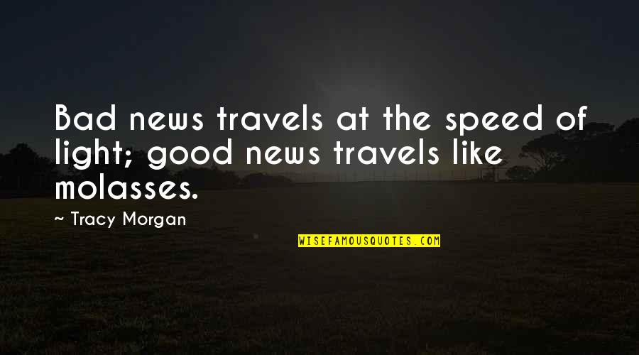Good And Bad News Quotes By Tracy Morgan: Bad news travels at the speed of light;