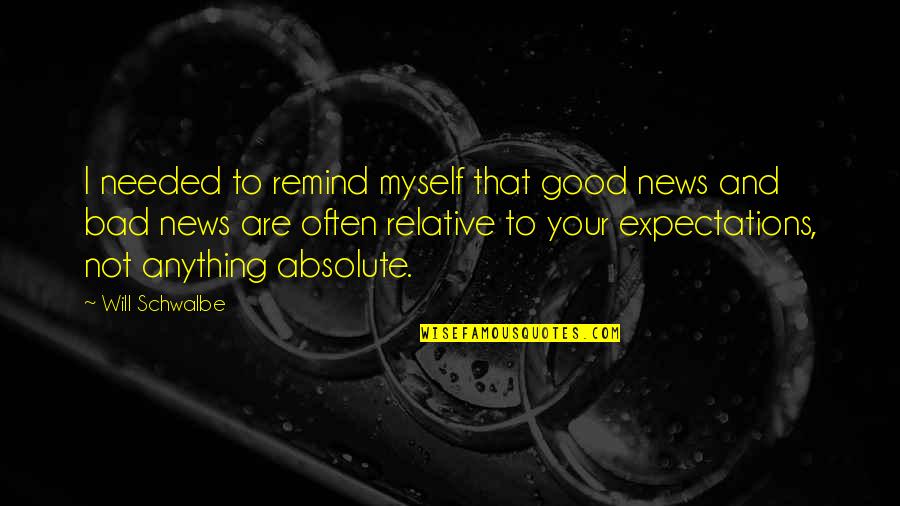 Good And Bad News Quotes By Will Schwalbe: I needed to remind myself that good news