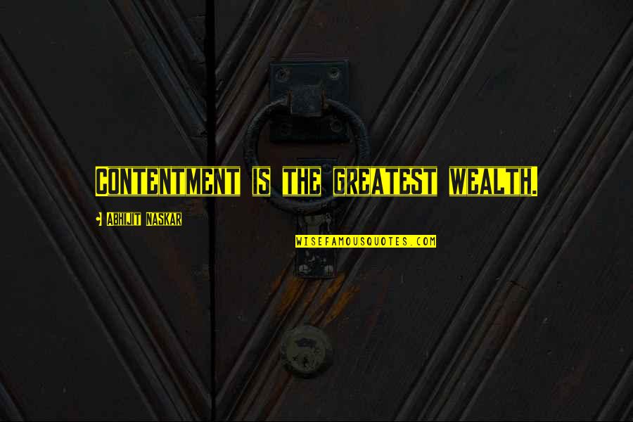 Good And Bad Personality Quotes By Abhijit Naskar: Contentment is the greatest wealth.
