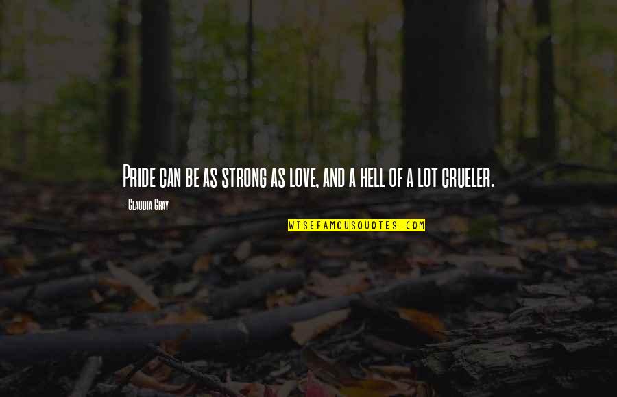 Good And Bad Personality Quotes By Claudia Gray: Pride can be as strong as love, and