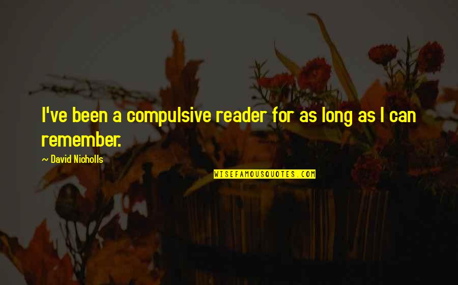 Good And Bad Personality Quotes By David Nicholls: I've been a compulsive reader for as long