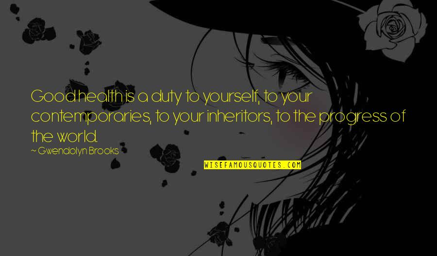 Good And Bad Qualities Quotes By Gwendolyn Brooks: Good health is a duty to yourself, to