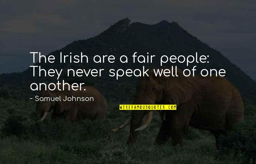 Good And Bad Qualities Quotes By Samuel Johnson: The Irish are a fair people: They never