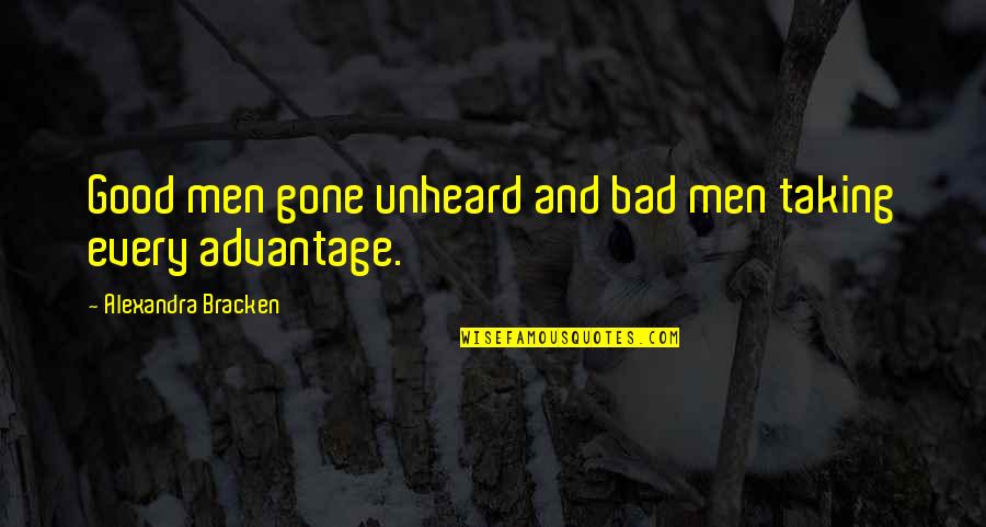 Good And Bad Quotes By Alexandra Bracken: Good men gone unheard and bad men taking