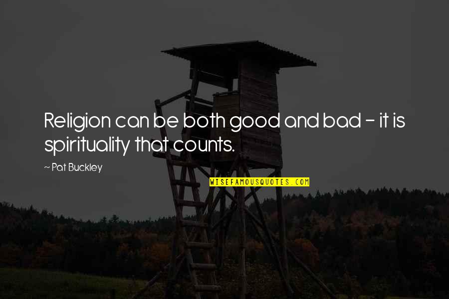 Good And Bad Quotes By Pat Buckley: Religion can be both good and bad -