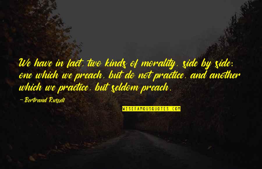 Good And Bad Times In Life Quotes By Bertrand Russell: We have in fact, two kinds of morality,